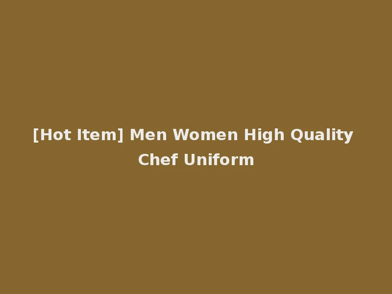 [Hot Item] Men Women High Quality Chef Uniform