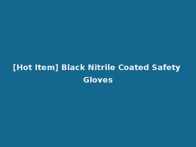 [Hot Item] Black Nitrile Coated Safety Gloves