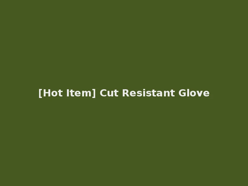 [Hot Item] Cut Resistant Glove