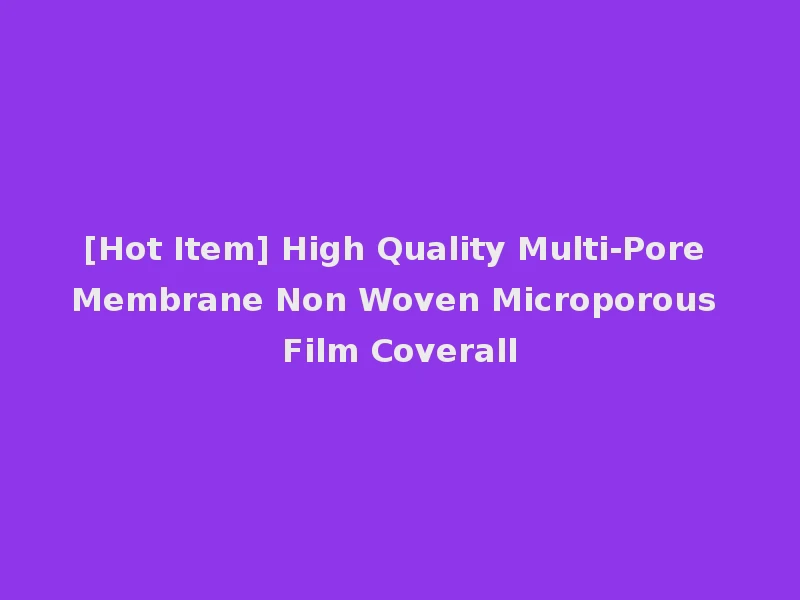 [Hot Item] High Quality Multi-Pore Membrane Non Woven Microporous Film Coverall