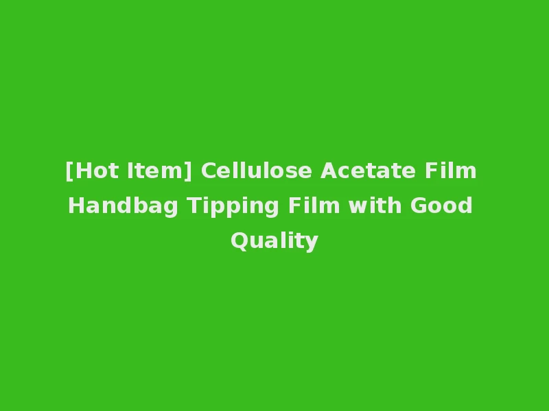 [Hot Item] Cellulose Acetate Film Handbag Tipping Film with Good Quality