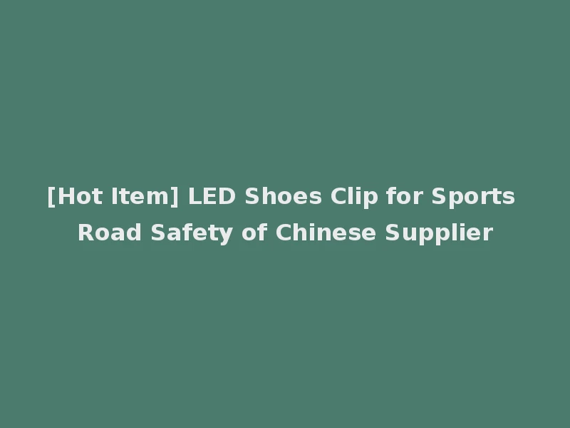 [Hot Item] LED Shoes Clip for Sports Road Safety of Chinese Supplier