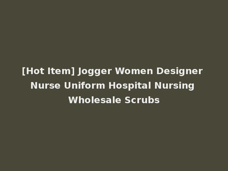 [Hot Item] Jogger Women Designer Nurse Uniform Hospital Nursing Wholesale Scrubs