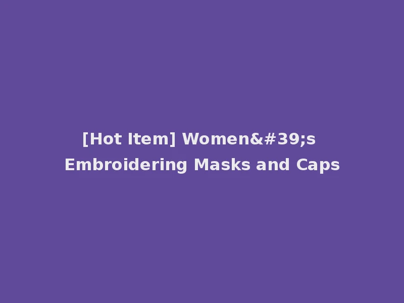 [Hot Item] Women's Embroidering Masks and Caps