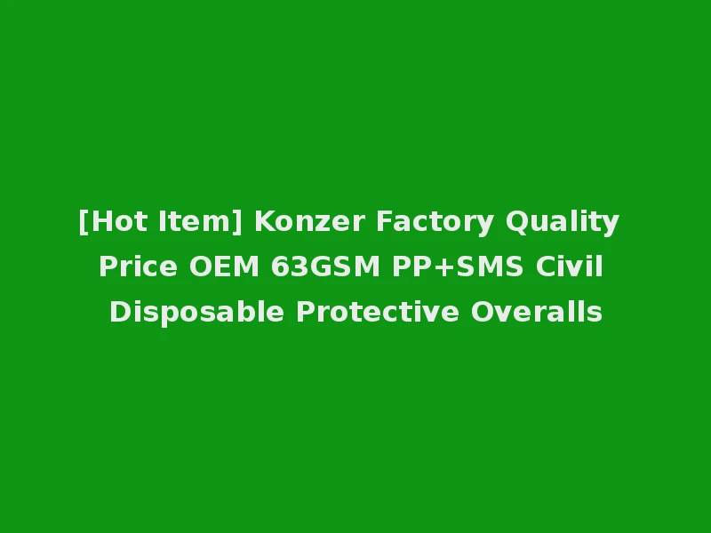 [Hot Item] Konzer Factory Quality Price OEM 63GSM PP+SMS Civil Disposable Protective Overalls