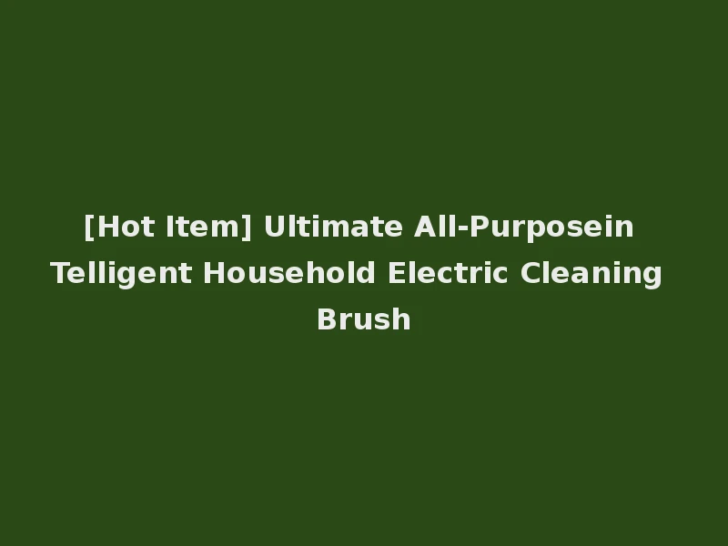 [Hot Item] Ultimate All-Purposein Telligent Household Electric Cleaning Brush