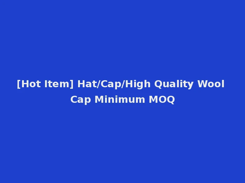 [Hot Item] Hat/Cap/High Quality Wool Cap Minimum MOQ