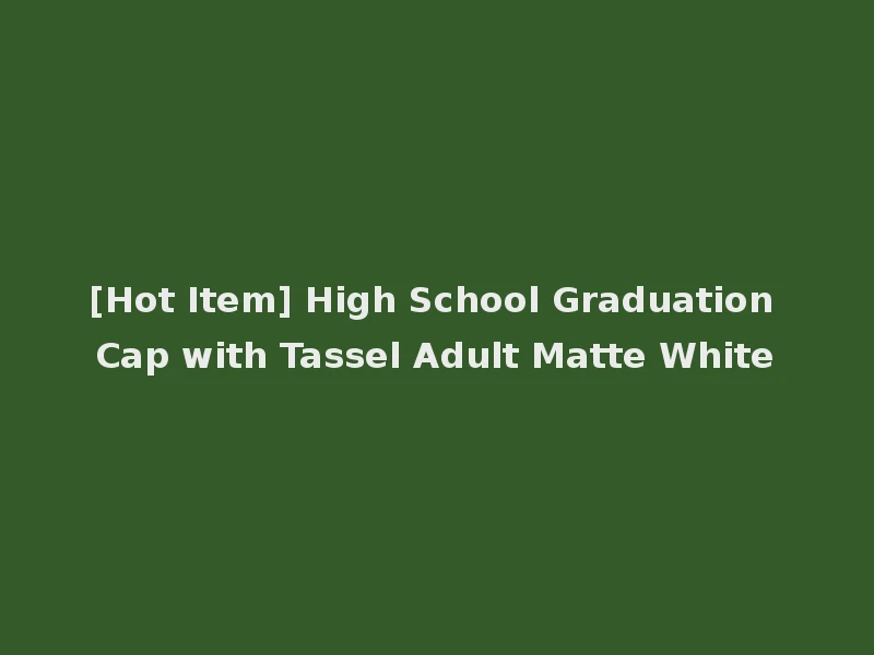 [Hot Item] High School Graduation Cap with Tassel Adult Matte White