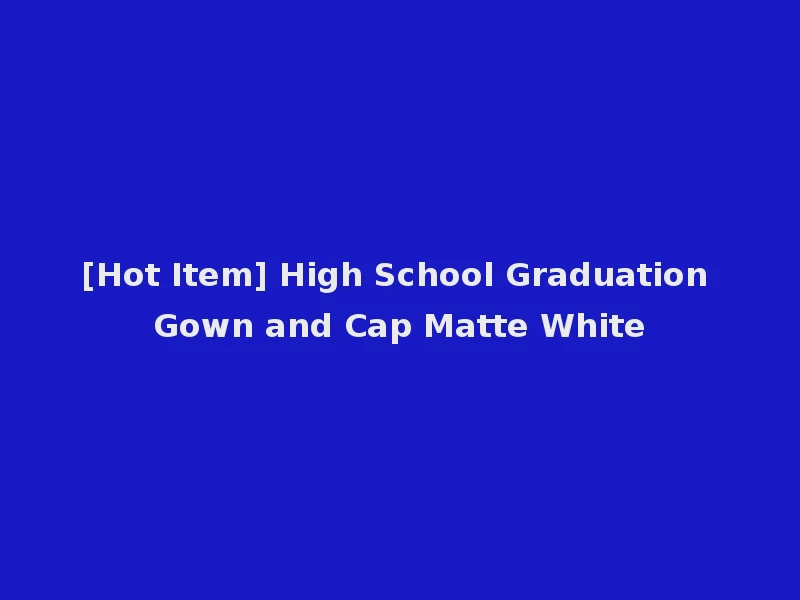 [Hot Item] High School Graduation Gown and Cap Matte White