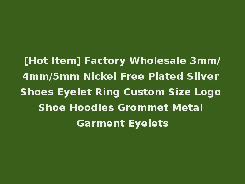 [Hot Item] Factory Wholesale 3mm/4mm/5mm Nickel Free Plated Silver Shoes Eyelet Ring Custom Size Logo Shoe Hoodies Grommet Metal Garment Eyelets