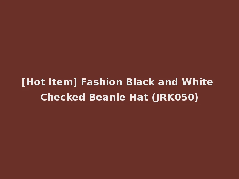 [Hot Item] Fashion Black and White Checked Beanie Hat (JRK050)