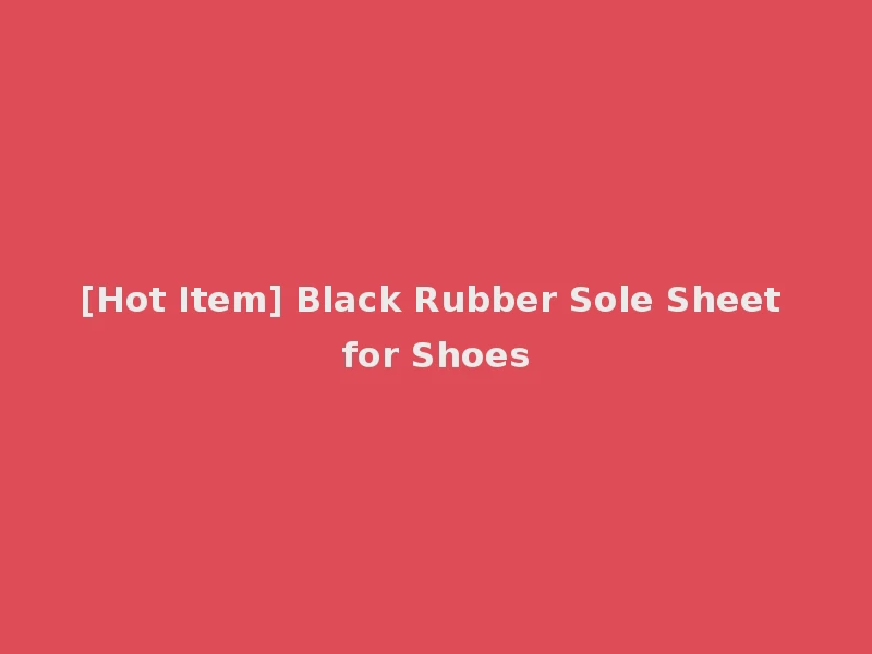 [Hot Item] Black Rubber Sole Sheet for Shoes