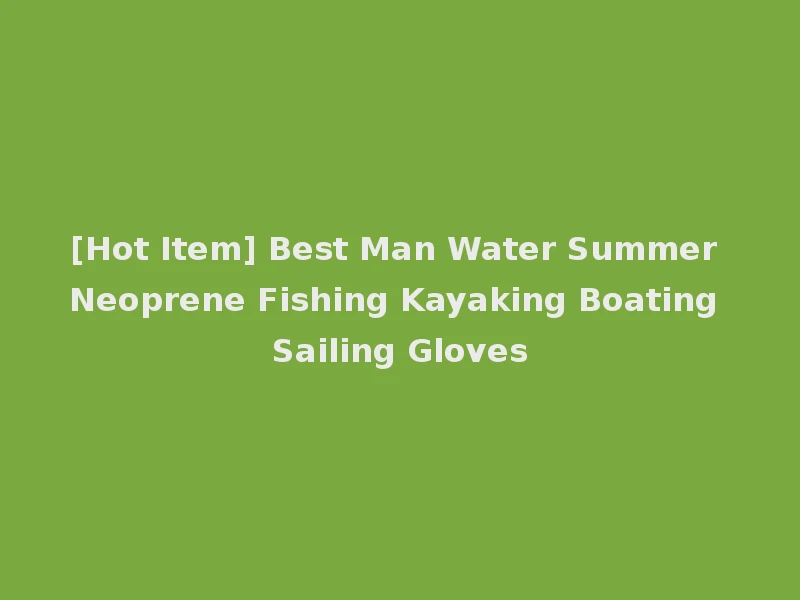 [Hot Item] Best Man Water Summer Neoprene Fishing Kayaking Boating Sailing Gloves