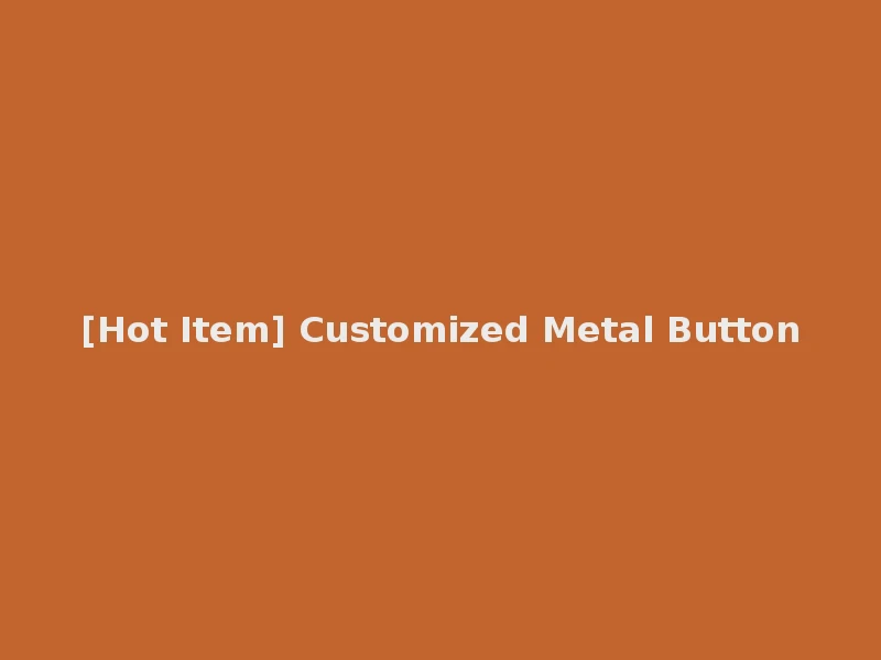 [Hot Item] Customized Metal Button