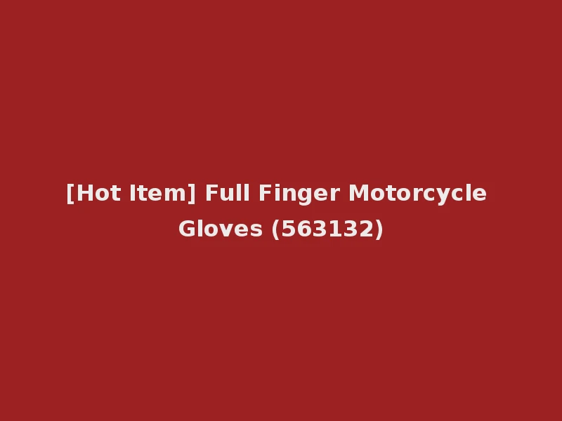 [Hot Item] Full Finger Motorcycle Gloves (563132)