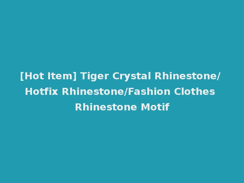 [Hot Item] Tiger Crystal Rhinestone/ Hotfix Rhinestone/Fashion Clothes Rhinestone Motif