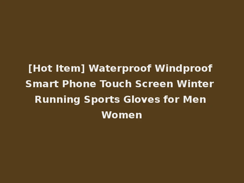 [Hot Item] Waterproof Windproof Smart Phone Touch Screen Winter Running Sports Gloves for Men Women