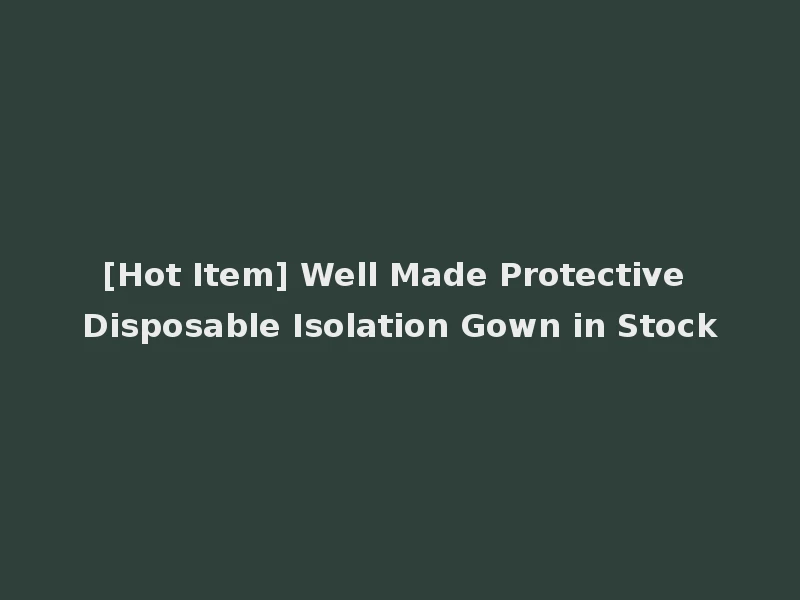 [Hot Item] Well Made Protective Disposable Isolation Gown in Stock