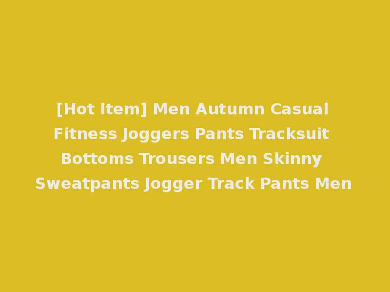 [Hot Item] Men Autumn Casual Fitness Joggers Pants Tracksuit Bottoms Trousers Men Skinny Sweatpants Jogger Track Pants Men