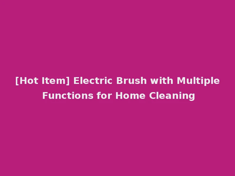 [Hot Item] Electric Brush with Multiple Functions for Home Cleaning