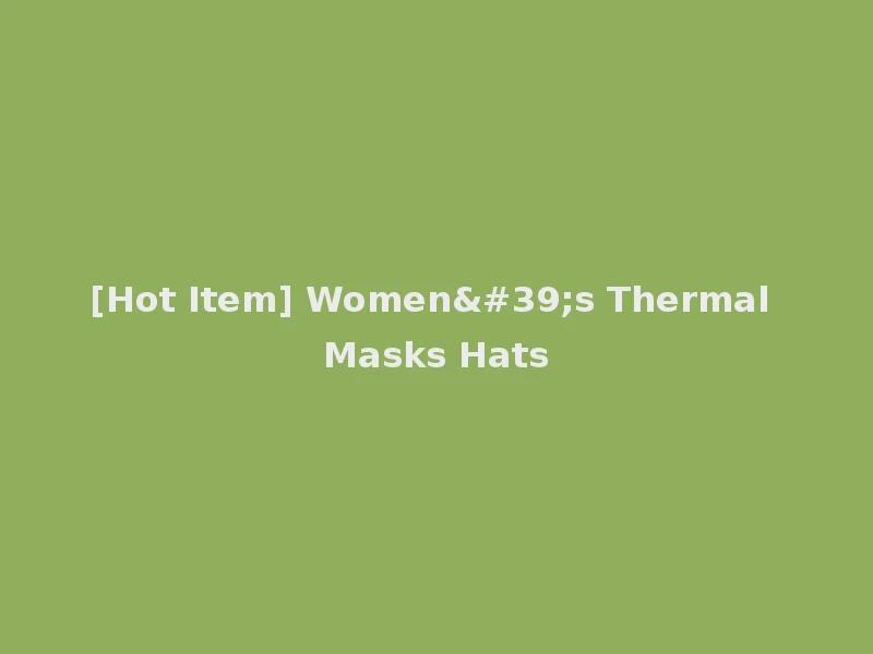 [Hot Item] Women's Thermal Masks Hats
