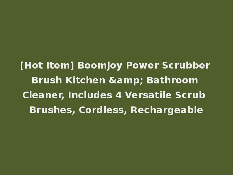 [Hot Item] Boomjoy Power Scrubber Brush Kitchen & Bathroom Cleaner, Includes 4 Versatile Scrub Brushes, Cordless, Rechargeable