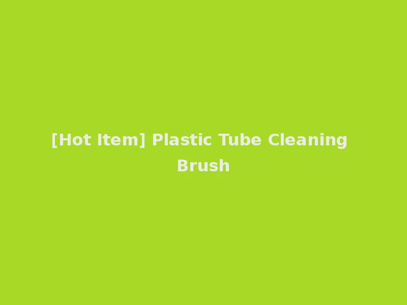 [Hot Item] Plastic Tube Cleaning Brush