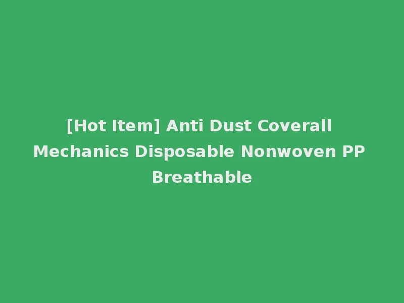[Hot Item] Anti Dust Coverall Mechanics Disposable Nonwoven PP Breathable