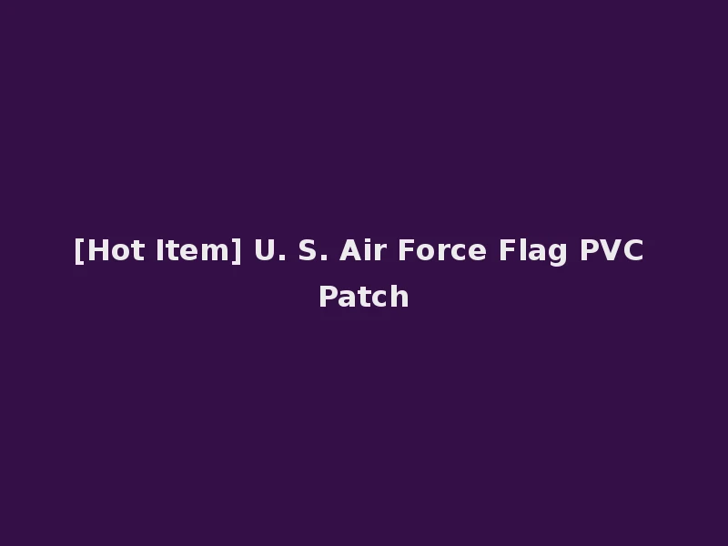 [Hot Item] U. S. Air Force Flag PVC Patch