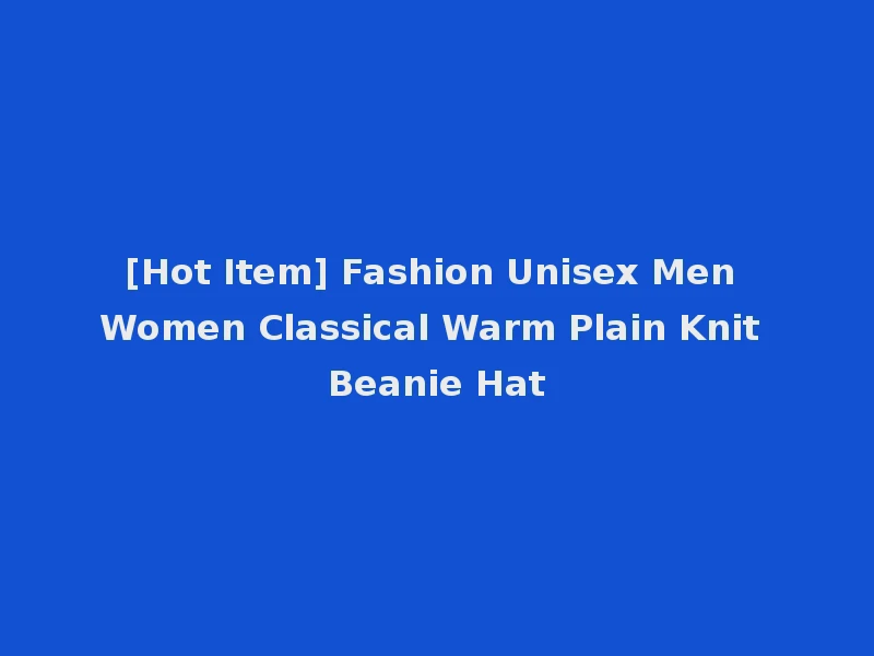 [Hot Item] Fashion Unisex Men Women Classical Warm Plain Knit Beanie Hat