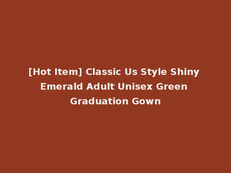 [Hot Item] Classic Us Style Shiny Emerald Adult Unisex Green Graduation Gown