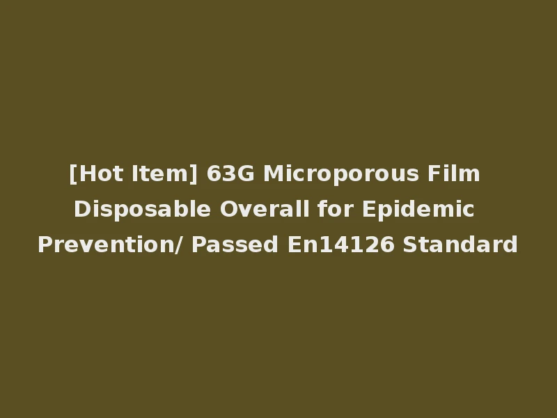 [Hot Item] 63G Microporous Film Disposable Overall for Epidemic Prevention/ Passed En14126 Standard