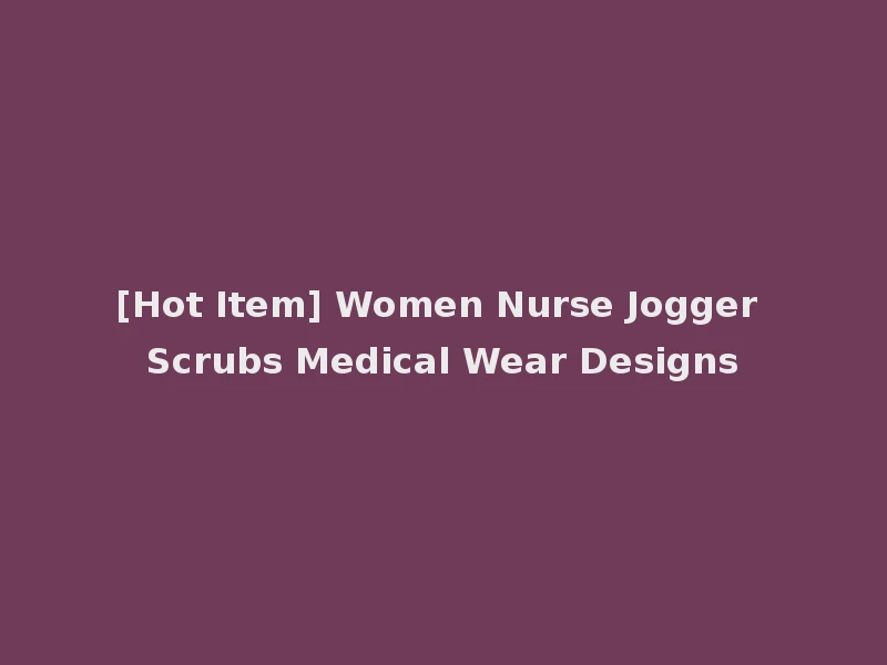 [Hot Item] Women Nurse Jogger Scrubs Medical Wear Designs