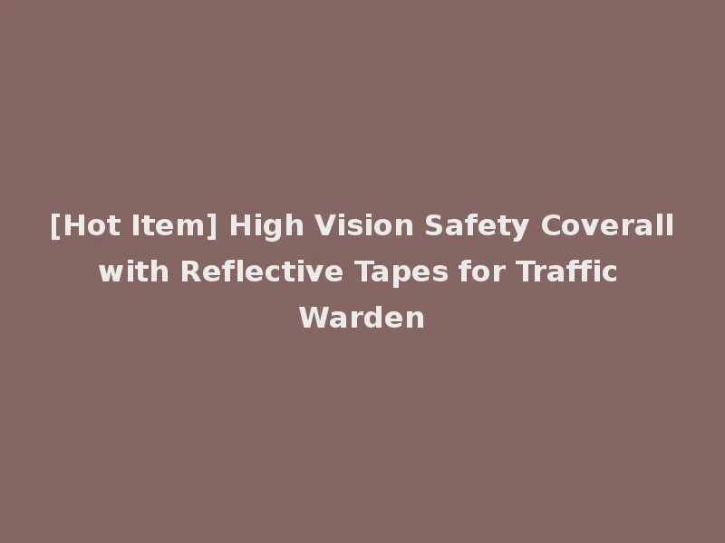 [Hot Item] High Vision Safety Coverall with Reflective Tapes for Traffic Warden