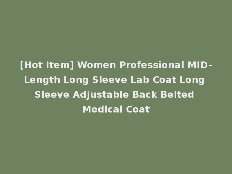 [Hot Item] Women Professional MID-Length Long Sleeve Lab Coat Long Sleeve Adjustable Back Belted Medical Coat