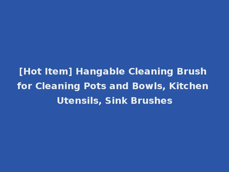 [Hot Item] Hangable Cleaning Brush for Cleaning Pots and Bowls, Kitchen Utensils, Sink Brushes