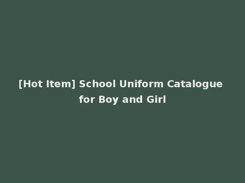 [Hot Item] School Uniform Catalogue for Boy and Girl