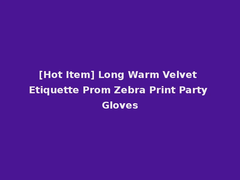 [Hot Item] Long Warm Velvet Etiquette Prom Zebra Print Party Gloves