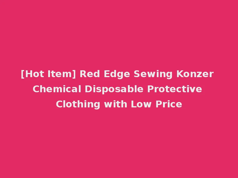 [Hot Item] Red Edge Sewing Konzer Chemical Disposable Protective Clothing with Low Price