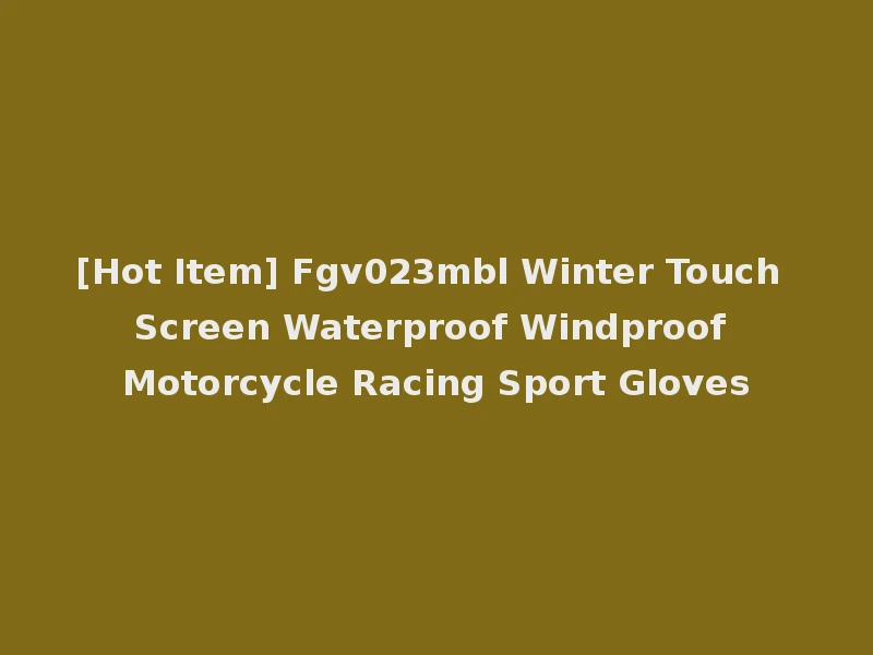 [Hot Item] Fgv023mbl Winter Touch Screen Waterproof Windproof Motorcycle Racing Sport Gloves