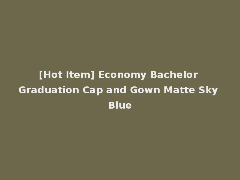 [Hot Item] Economy Bachelor Graduation Cap and Gown Matte Sky Blue