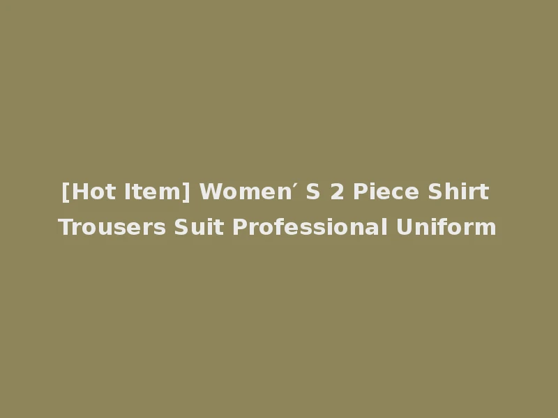 [Hot Item] Women′ S 2 Piece Shirt Trousers Suit Professional Uniform
