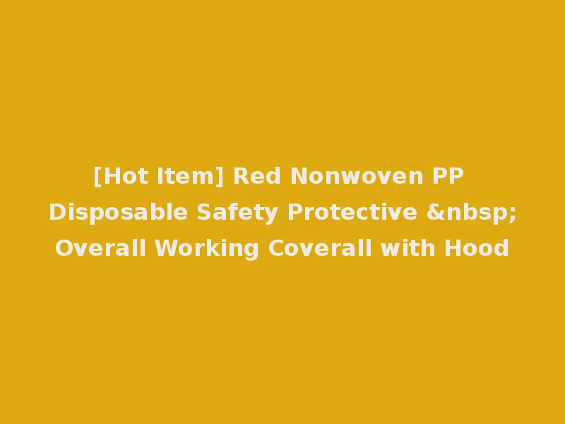 [Hot Item] Red Nonwoven PP Disposable Safety Protective &nbsp;Overall Working Coverall with Hood