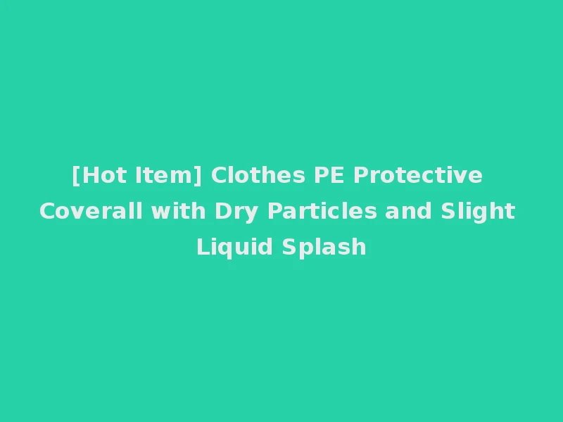 [Hot Item] Clothes PE Protective Coverall with Dry Particles and Slight Liquid Splash