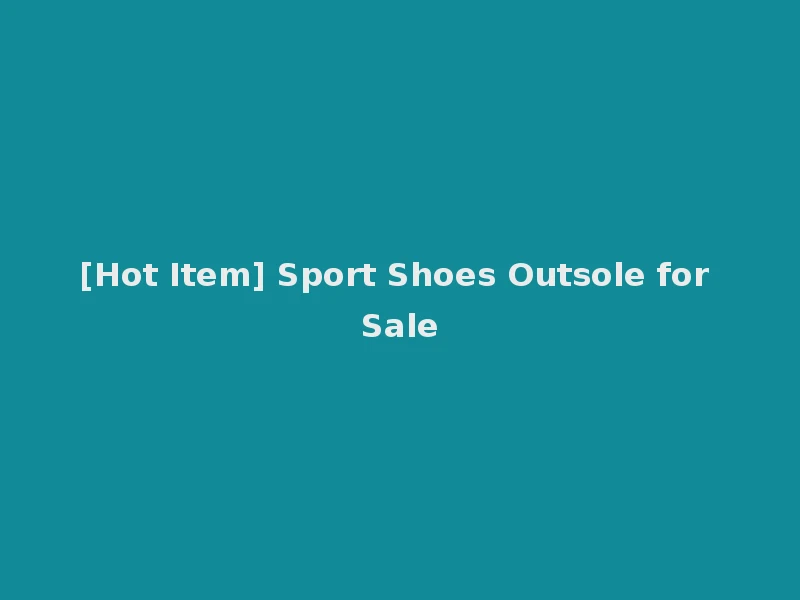 [Hot Item] Sport Shoes Outsole for Sale
