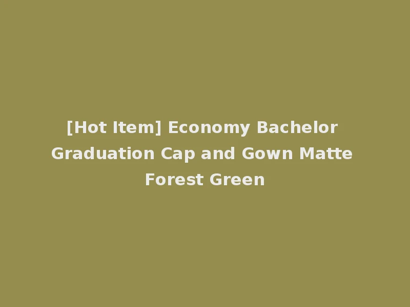 [Hot Item] Economy Bachelor Graduation Cap and Gown Matte Forest Green