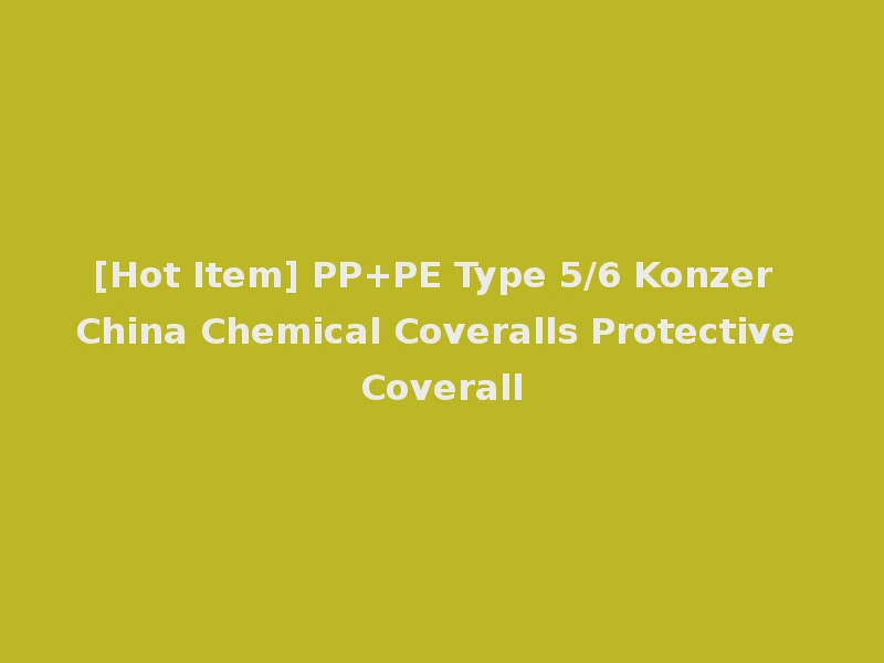 [Hot Item] PP+PE Type 5/6 Konzer China Chemical Coveralls Protective Coverall