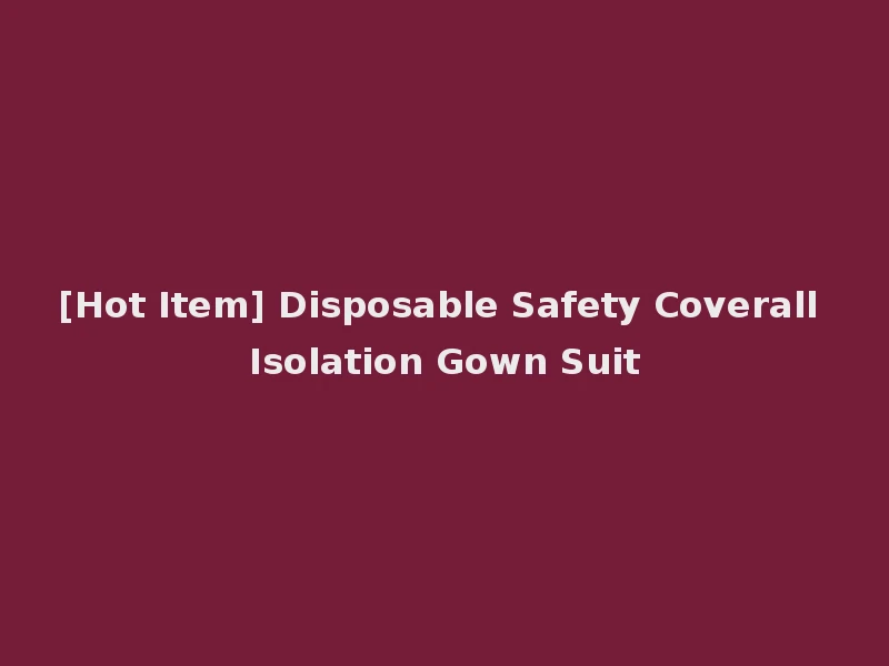 [Hot Item] Disposable Safety Coverall Isolation Gown Suit