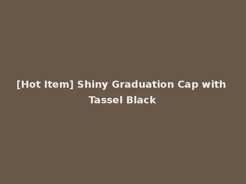 [Hot Item] Shiny Graduation Cap with Tassel Black