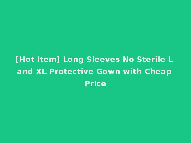 [Hot Item] Long Sleeves No Sterile L and XL Protective Gown with Cheap Price